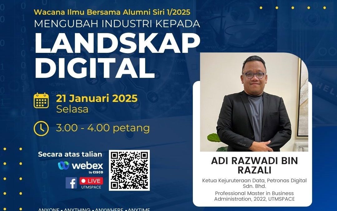 UTMSPACE WACANA ILMU BERSAMA ALUMNI SIRI 1/2025 : MENGUBAH INDUSTRI KEPADA LANDSKAP DIGITAL