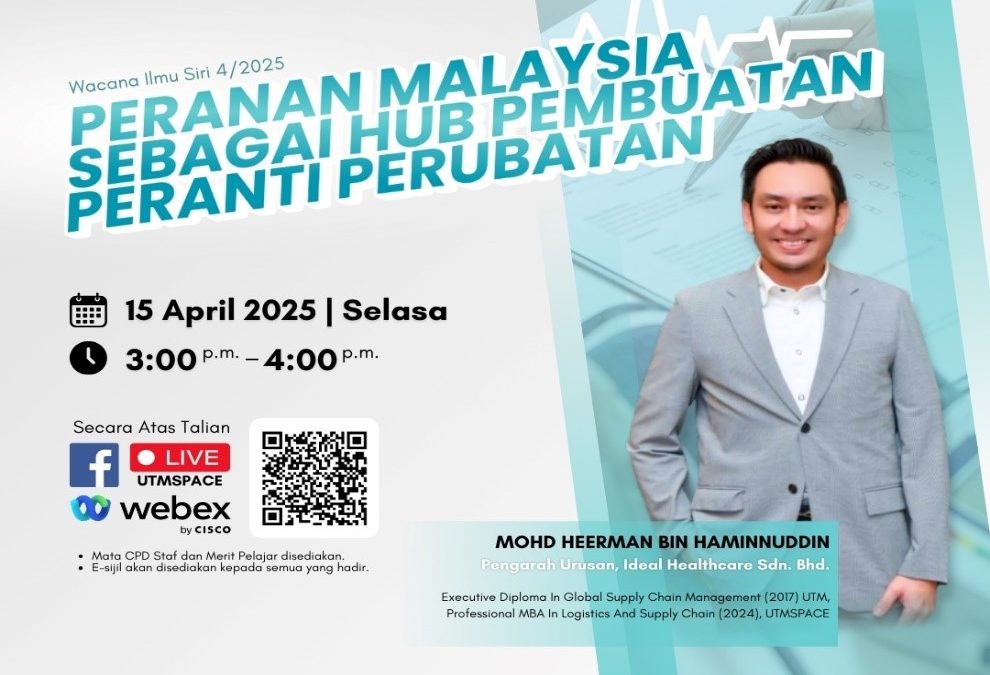 UTMSPACE WACANA ILMU BERSAMA ALUMNI SIRI 4/2025 PERANAN MALAYSIA SEBAGAI HUB PEMBUATAN PERANTI PERUBATAN