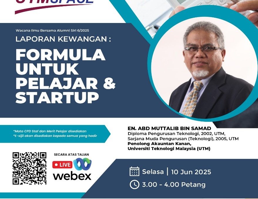 UTMSPACE WACANA ILMU BERSAMA ALUMNI SIRI 6/2025 LAPORAN KEWANGAN FORMULA UNTUK PELAJAR DAN STARTUP