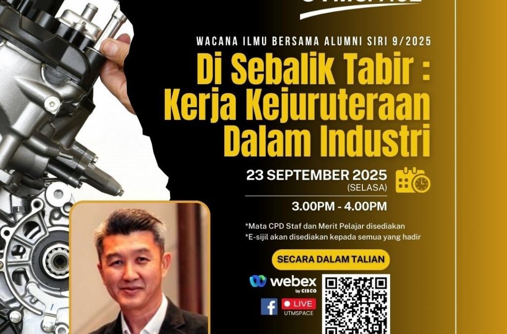 UTMSPACE WACANA ILMU BERSAMA ALUMNI SIRI 9/2025 DISEBALIK TABIR : KERJA KEJURUTERAAN DALAM INDUSTRI