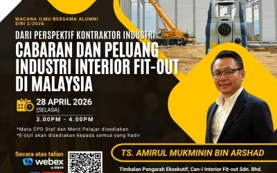 WACANA ILMU BERSAMA ALUMNI SIRI 2/2026 : CABARAN DAN PELUANG INDUSTRI INTERIOR FIT-OUT DI MALAYSIA